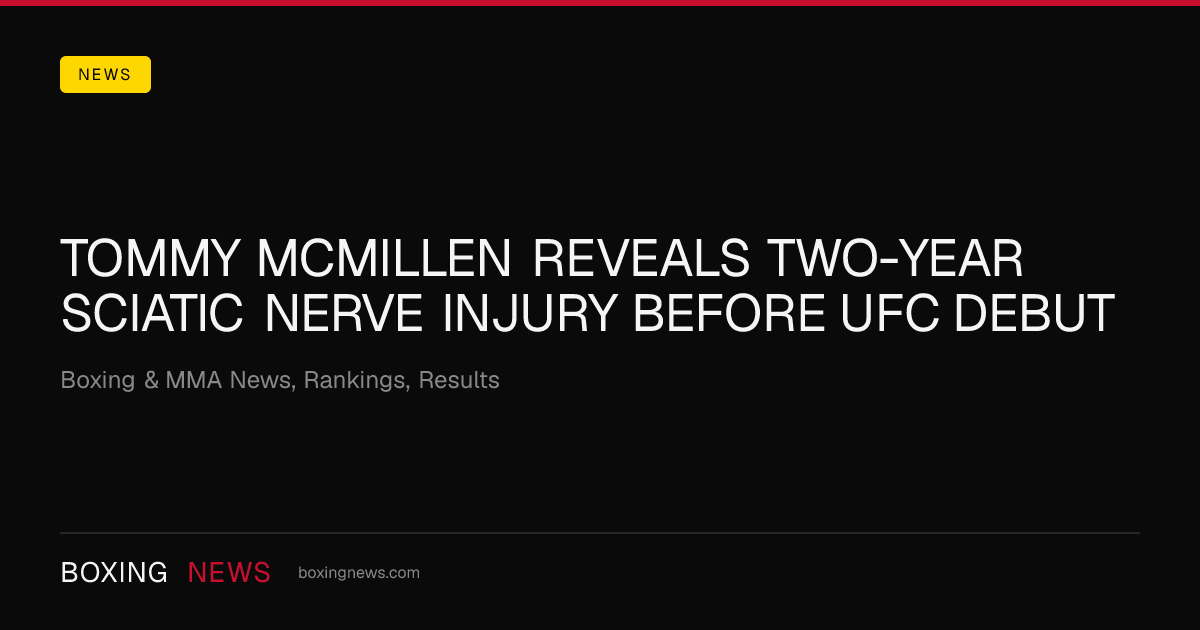 Tommy McMillen reveals two-year sciatic nerve injury before UFC debut