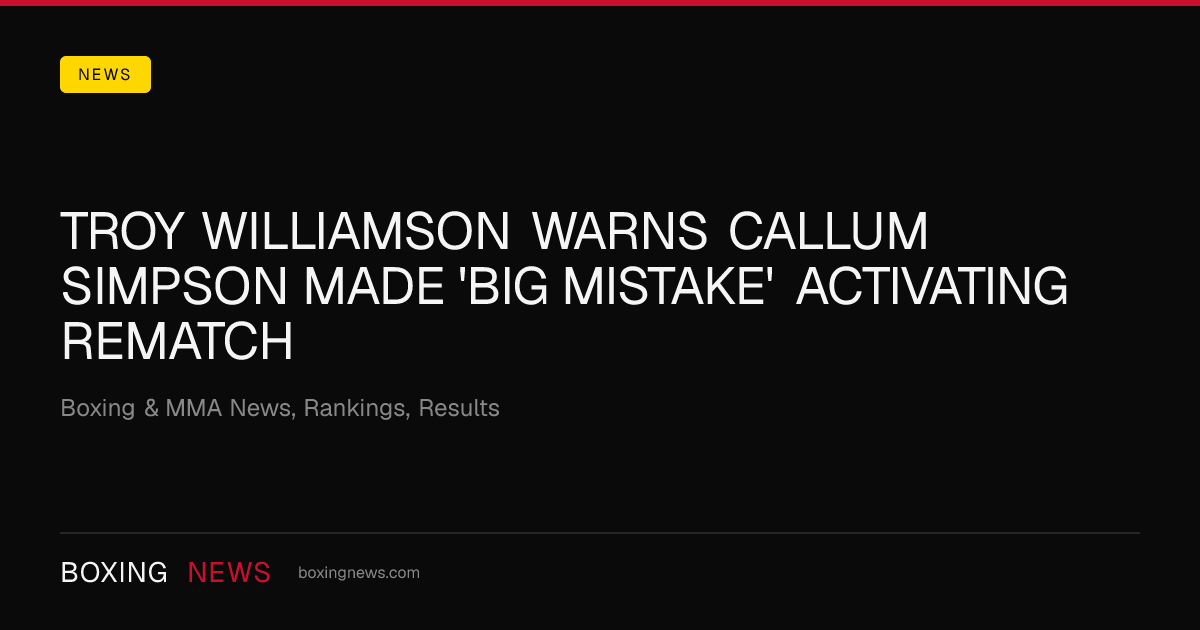 Troy Williamson warns Callum Simpson made 'big mistake' activating rematch