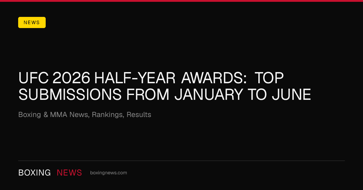 UFC 2026 Half-Year Awards: Top Submissions From January to June