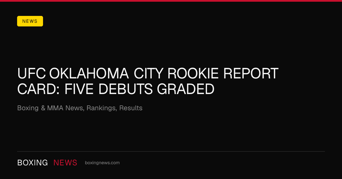 UFC Oklahoma City Rookie Report Card: Five debuts graded