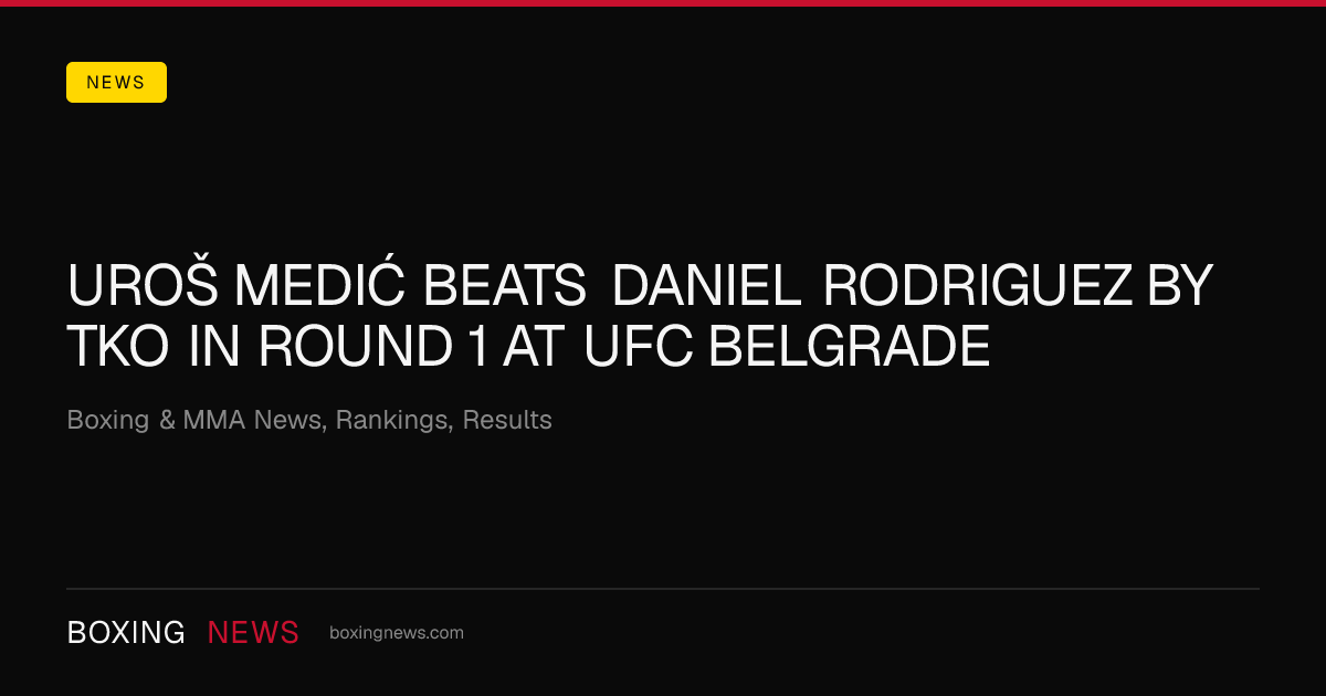 Uroš Medić beats Daniel Rodriguez by TKO in round 1 at UFC Belgrade