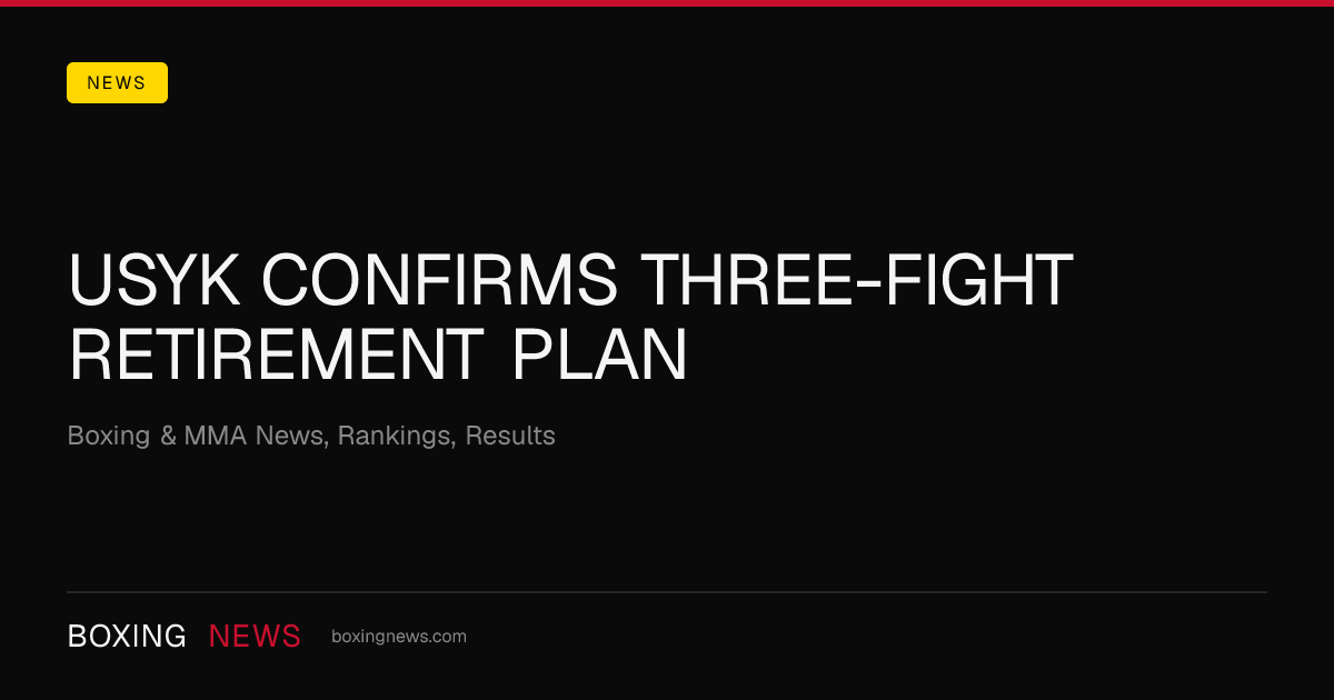 Usyk Confirms Three-Fight Retirement Plan