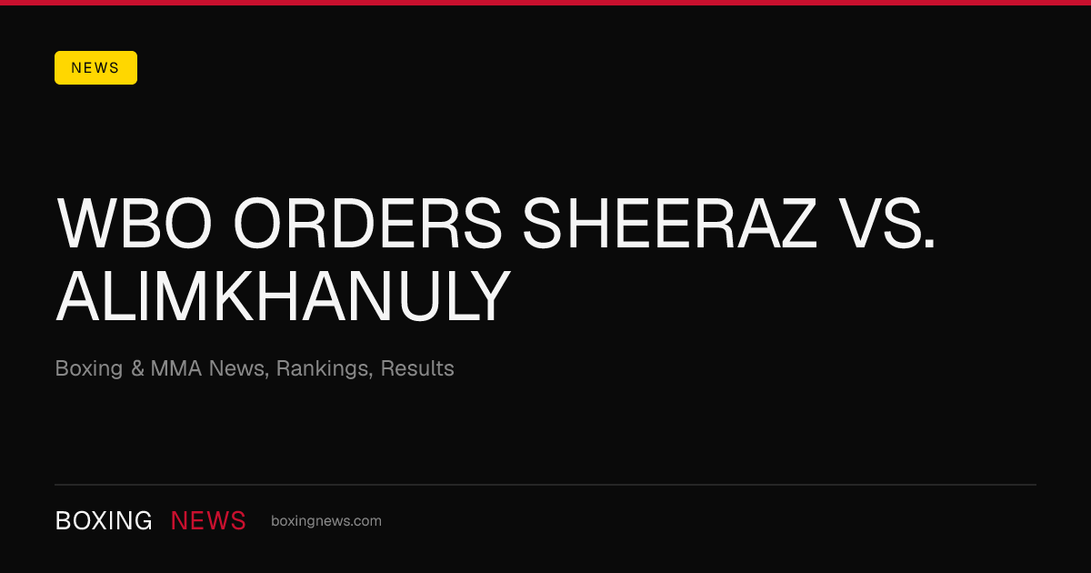 WBO Orders Sheeraz Vs. Alimkhanuly