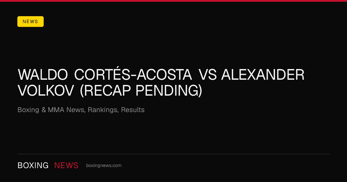 Waldo Cortés-Acosta vs Alexander Volkov (Recap Pending)