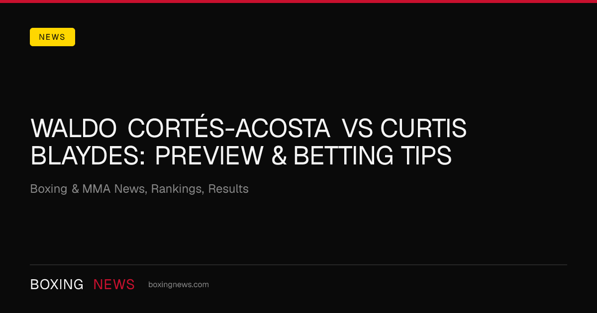 Waldo Cortés-Acosta vs Curtis Blaydes: Preview & Betting Tips