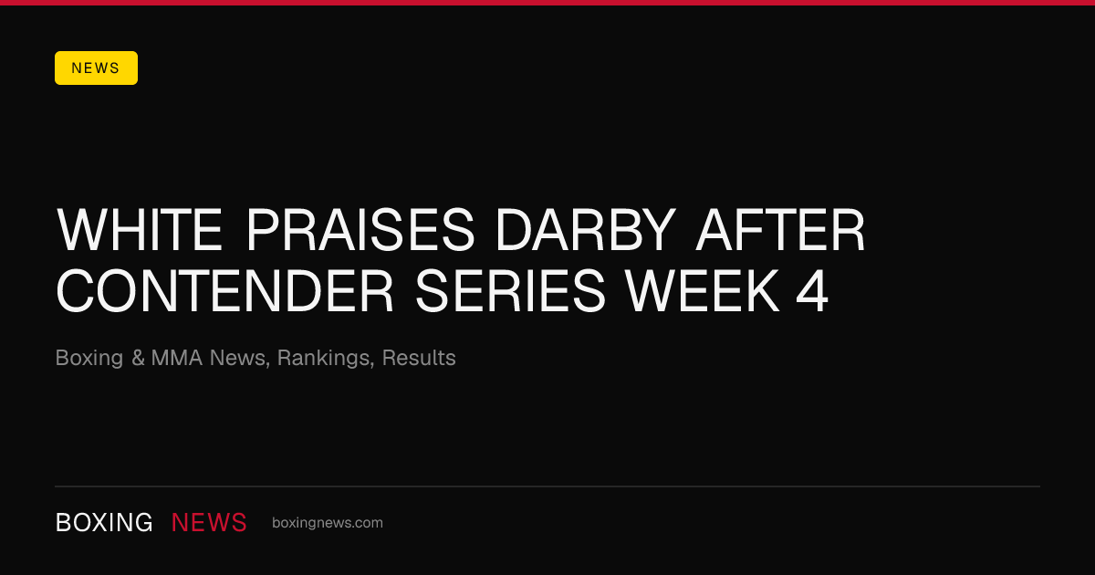 White Praises Darby After Contender Series Week 4