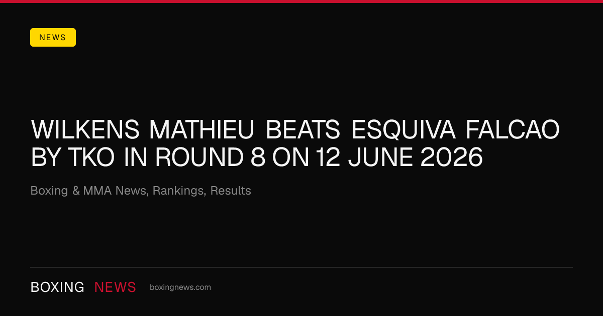 Wilkens Mathieu beats Esquiva Falcao by TKO in round 8 on 12 June 2026