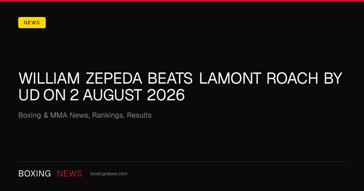William Zepeda beats Lamont Roach by UD on 2 August 2026
