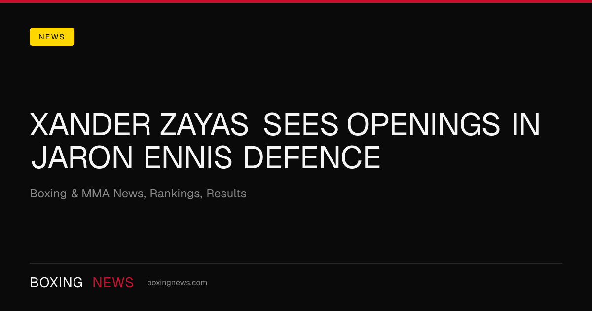 Xander Zayas sees openings in Jaron Ennis defence