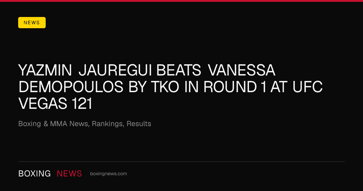 Yazmin Jauregui beats Vanessa Demopoulos by TKO in round 1 at UFC Vegas 121