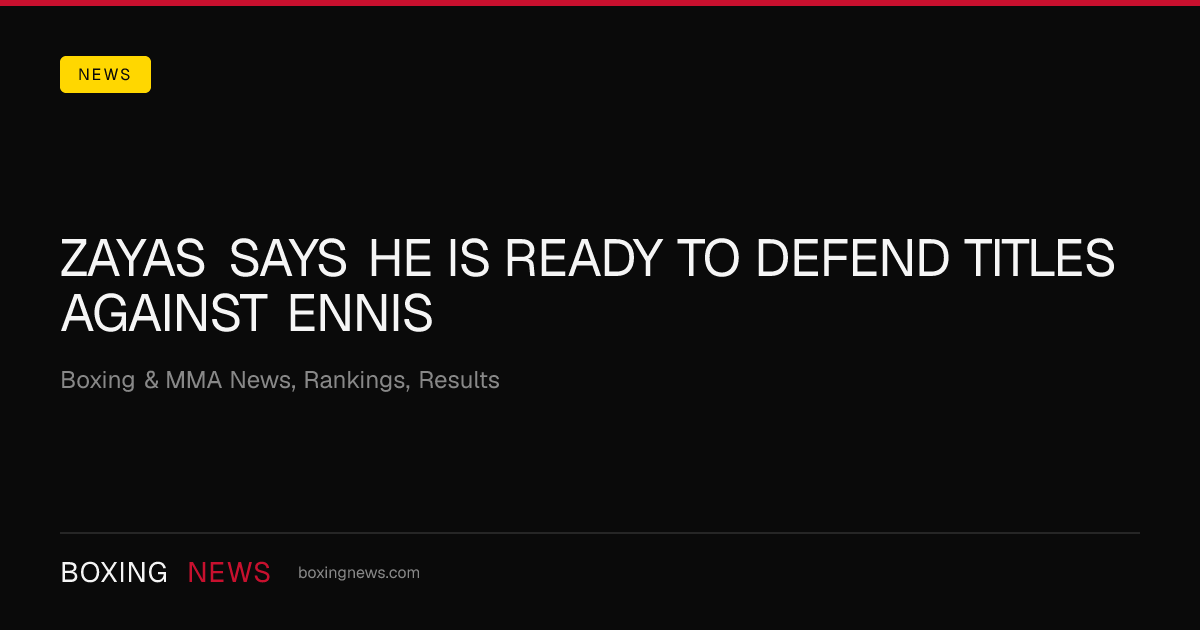 Zayas says he is ready to defend titles against Ennis